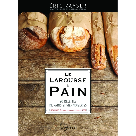 Le Larousse du Pain - E.KAYSER